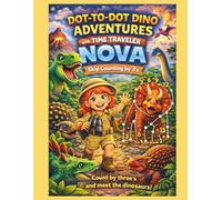 Time Traveler Nova’s Dino Adventure: Skip Counting by 3’s Dot-to-Dot, Coloring, Rhyming Riddles, & Fun Facts about Dinosaurs (Nova’s Skip Counting Adventures)