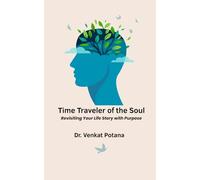 Time Traveler of the Soul: Revisiting Your Life Story with Purpose