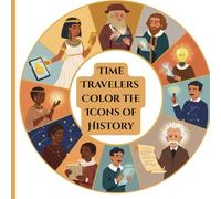 Time Travelers: Color the Icons of History - Famous Figures Reimagined with Modern Twists - Coloring Book for Kids and Adults: From Cleopatra to ... Fun, Relaxing Coloring Pages for All Ages