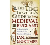Time Travelers Guide To Medieval England