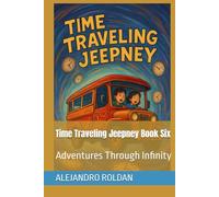 Time Traveling Jeepney Book Six: Adventures Through Infinity