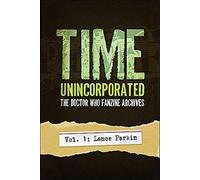 Time, Unincorporated 1: The Doctor Who Fanzine Archives: (Vol. 1: Lance Parkin) (Time, Unincorporated series)
