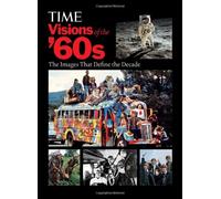Time: Visions of the '60s: The 100 Images That Define the Decade