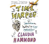Time Warped : Unlocking the Mysteries of Time Perception
