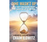 Time Wasn't Up: Over Thirty Miraculous Events That Saved Life of One Man
