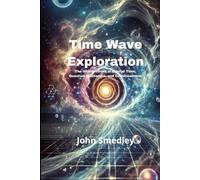 Time Wave Exploration: The Intersections of Fractal Time, Quantum Mechanics, and Consciousness