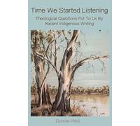 Time We Started Listening: Theological Questions Put To Us By Recent Indigenous Writing (Atf Theology: a Forum for Theology in the World, 7)