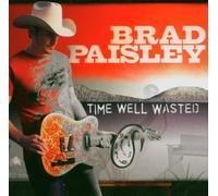 Time Well Wasted by Paisley, Brad (2005) Audio CD