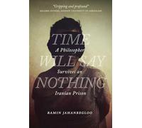 Time Will Say Nothing: A Philosopher Survives an Iranian Prison: 8 (The Regina Collection)