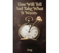Time Will Tell And Take What It Wants