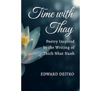 Time with Thay: Poetry Inspired by the Writing of Thich Nhat Hanh