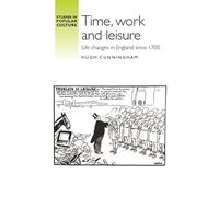 Time, work and leisure: Life changes in England since 1700 (Studies in Popular Culture)