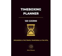 Timeboxing Planner - 120 Giorni: Pianificazione giornaliera, settimanale e mensile per la produttività, la gestione del tempo e il monitoraggio delle abitudini
