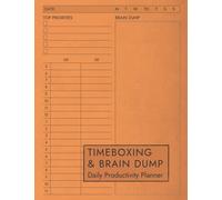 Timeboxing Planner & Brain Dump Journal: Daily Productivity Notebook to Help You Become More Productive and Keep You Organized