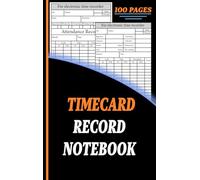 TIMECARD RECORD NOTEBOOK: Employee Time Cards, Attendance & Payroll Log Book for Small Business, Weekly & Monthly Timesheet, Work Hours Log, Daily Time Sheet