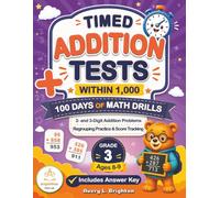 Timed Addition Tests Within 1,000: 100 Days of Math Drills, Grade 3 Math Workbook for Ages 8-9 with 2- and 3-Digit Problems, Regrouping Practice, an ... of Timed Math Drills Series (Grades K-5))