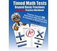 Timed Math Tests Beyond Basic Fractions Level 2 Practice Workbook: Progress Through 120 Worksheets With Answer Key As Improper or Mixed Fractions ... Workbooks: 120 Quick Arithmetic Worksheets)