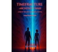 TIMEFRACTURE: Architect’s Wake: A Ricky Rocket Universe Novel (Timefracture: The Rix Caulder Cycle)