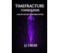Timefracture: Consequence: A Ricky Rocket Universe Novel (Timefracture: The Rix Caulder Cycle)