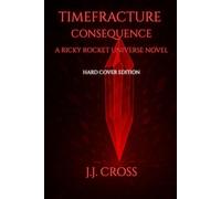 Timefracture: Consequence: A Ricky Rocket Universe Novel (Timefracture: The Rix Caulder Cycle)