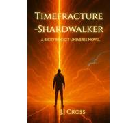 Timefracture - Shardwalker: A Ricky Rocket Universe Novel (Timefracture: The Rix Caulder Cycle)