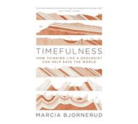 TIMEFULNESS : HOW THINKING LIKE A GEOLOG By Marcia Bjornerud (Paperback)