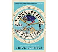 Timekeepers: How the World Became Obsessed With Time