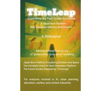 TimeLeap: Experience the Past, Create the Future: A Visionary Platform from Japan to Visualize Memory and Emotion