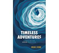 Timeless Adventures: The Unofficial Story of How Doctor Who Conquered Television