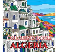 Timeless Algeria | A Journey Through Sahara Landscapes, Ancient Cities & Living Traditions: An Intricate Adult Coloring Book Celebrating Algerian ... Beauty (Adult Coloring Book. World Series.)