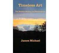 Timeless Art: The Western Masters and Masterpieces (The Western Canon)