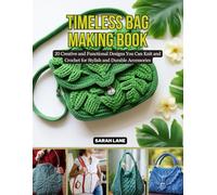 Timeless Bag Making Book: 20 Creative and Functional Designs You Can Knit and Crochet for Stylish and Durable Accessories