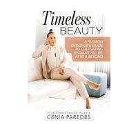 Timeless Beauty:: A Guide to Cultivating Radiant Allure at 50 & Beyond (The Timeless Beauty Collection: The Cenia Fit Method)
