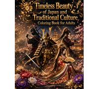 Timeless Beauty of Japan and Traditional Culture Coloring Book for Adults: Sengoku Samurai, Ninja, Elegant Japanese Costumes, and Traditional Clothing ... Relief (Positive Energy Coloring Series )