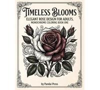 Timeless Blooms: Elegant Rose Design for Adults, Monochrome Coloring Book One (Monochrome Adult Coloring Books)