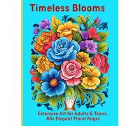 Timeless Blooms: Extensive Art for Adults & Teens, 80+ Elegant Floral Pages