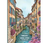 Timeless Canal Cities Coloring Book: Elegant Old Streets, Quiet Bridges, and Classic Urban Scenes for Relaxing Adult Coloring