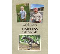 Timeless Change: This moment in timeless change: from there to now to timeless tomorrow