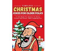 Timeless Christmas Jokes For Older Folks: A Joke Book For Seniors for Brain Fitness and Dinner Table Laughing Fits