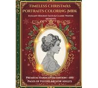Timeless Christmas Portraits Coloring Book (Premium Hardcover Edition): Elegant Holiday Faces & Classic Winter Moments - 100 Pages of Festive Adult Coloring Art - Volume 1 of a 5-Book Holiday Series