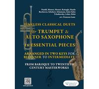 Timeless Classical Duets for Trumpet & Alto Saxophone: 16 Essential Pieces Arranged in Two Keys for Beginner to Intermediate - From Baroque to Twentieth Century Masterworks