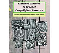 Timeless Classics to Crochet Cozy Afghan Patterns A Blast from the Past 15 Beautiful and Cozy Blanket Patterns to Crochet