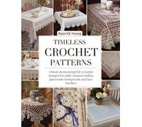 Timeless Crochet Patterns: A book showcasing 150 versatile designs for table runners doilies placemats bedspreads and lace borders