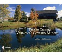 Timeless Crossings: Vermont's Covered Bridges: Vermont's Covered Bridges