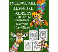 Timeless Cultured Coloring Book For Adults Vol.2: 30 Novice Patterns 20 Intermediate 10 Advance