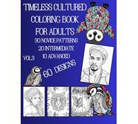 Timeless Cultured Coloring Book For Adults Vol.3: 30 Novice patterns 20 Intermediate 10 Advanced 60 Designs