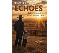 Timeless Echoes: A Father's Legacy of Adventure and Love