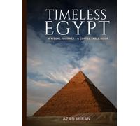 Timeless Egypt: A Coffee Table Photography Book of Ancient Egypt, Pyramids, Temples, The Nile River, Desert Landscapes, Egyptian Culture, and Historic Wonders