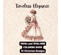 Timeless Elegance: 1900s & 1910s Mini Coloring Book: 75 Victorian & Edwardian Inspired Designs for Relaxation, Creativity, and Vintage Lovers