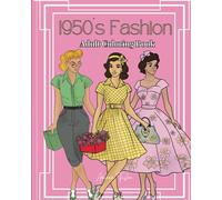 Timeless Elegance: 1950s Women's Fashion Coloring Book for Adult Women and Teen Girls | 50 Chic Illustrations to Color: Retracing the Glamour: A Vintage 1950s Fashion Coloring Book